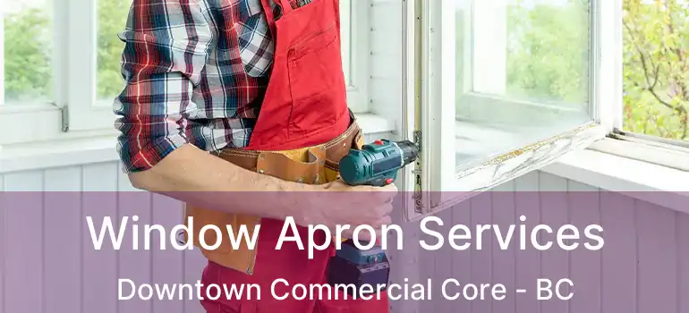  Window Apron Services Downtown Commercial Core - BC