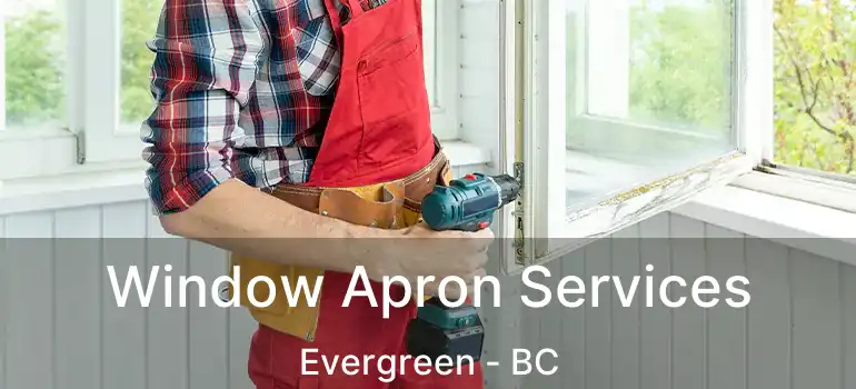  Window Apron Services Evergreen - BC