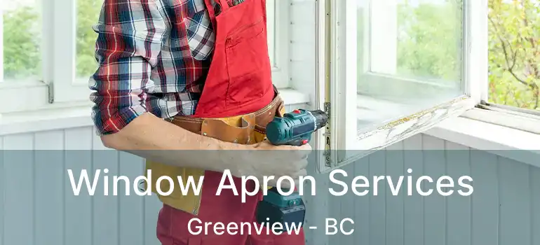  Window Apron Services Greenview - BC