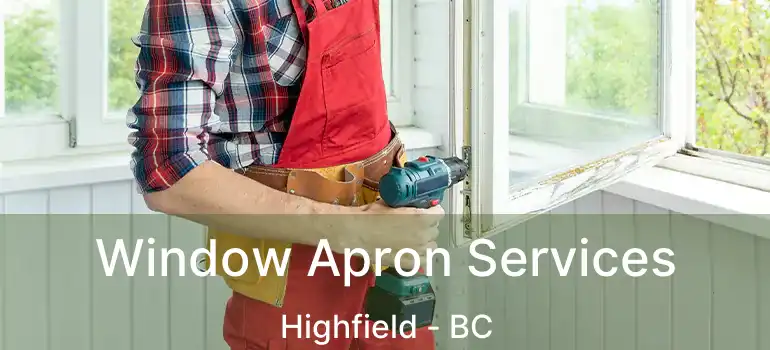  Window Apron Services Highfield - BC