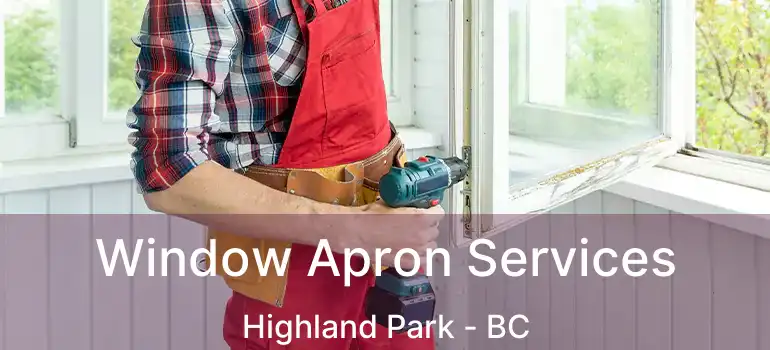  Window Apron Services Highland Park - BC