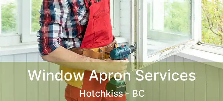  Window Apron Services Hotchkiss - BC