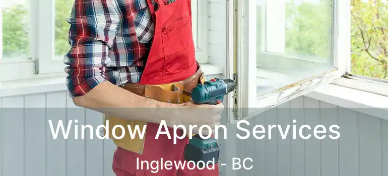  Window Apron Services Inglewood - BC