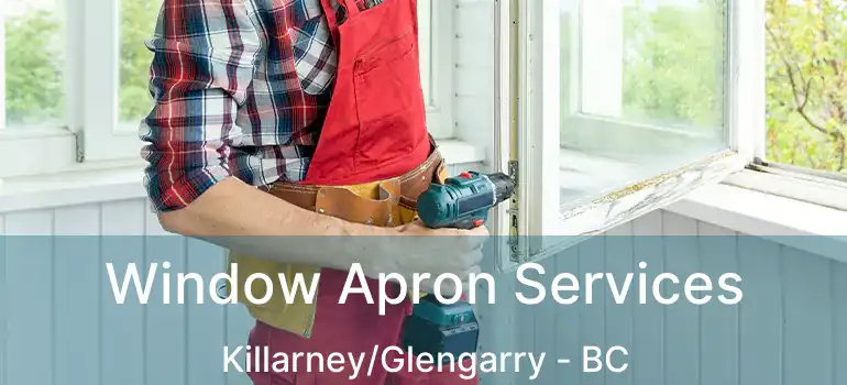  Window Apron Services Killarney/Glengarry - BC