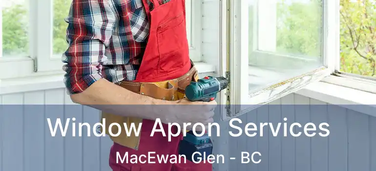  Window Apron Services MacEwan Glen - BC