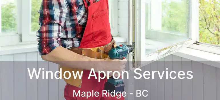  Window Apron Services Maple Ridge - BC