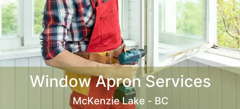  Window Apron Services McKenzie Lake - BC