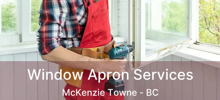  Window Apron Services McKenzie Towne - BC
