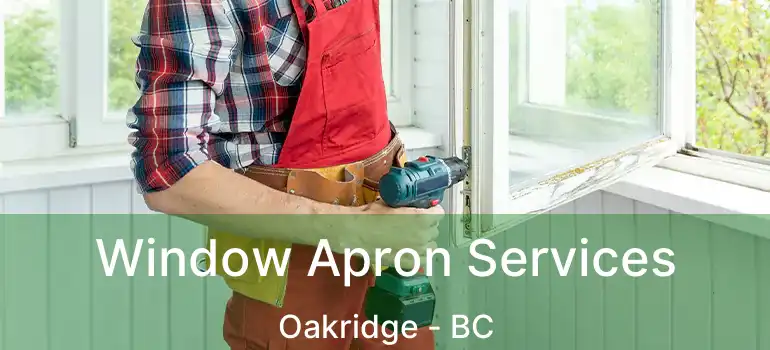  Window Apron Services Oakridge - BC
