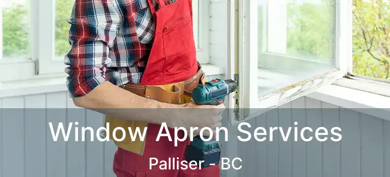  Window Apron Services Palliser - BC