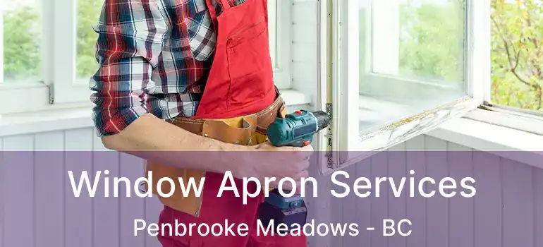  Window Apron Services Penbrooke Meadows - BC