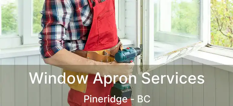  Window Apron Services Pineridge - BC