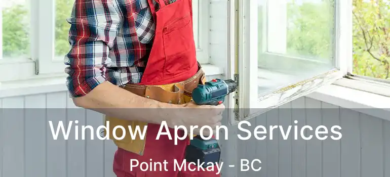  Window Apron Services Point Mckay - BC