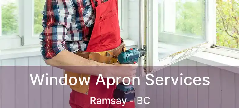  Window Apron Services Ramsay - BC