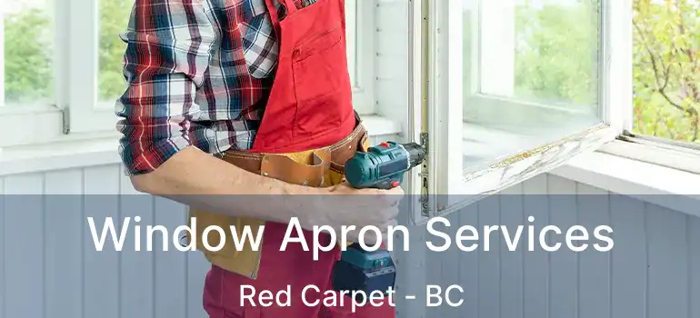  Window Apron Services Red Carpet - BC