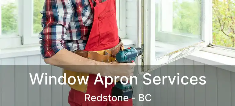  Window Apron Services Redstone - BC