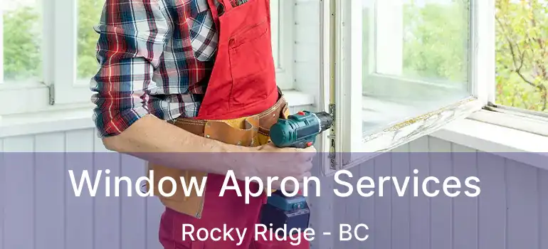  Window Apron Services Rocky Ridge - BC
