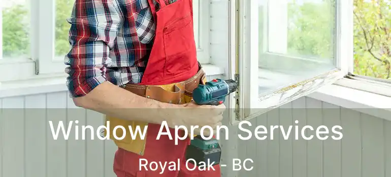  Window Apron Services Royal Oak - BC