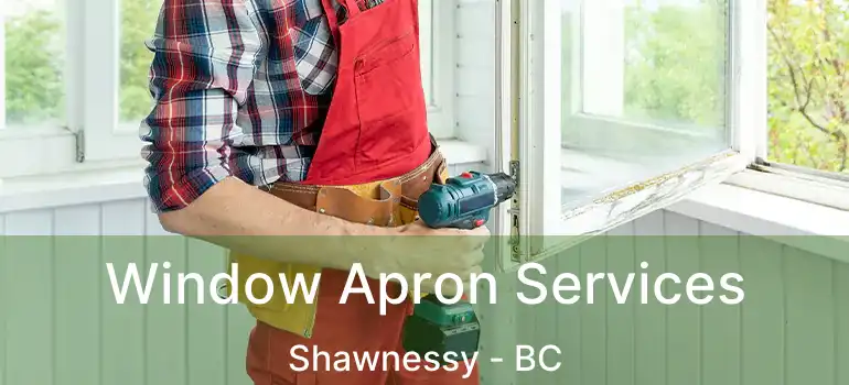  Window Apron Services Shawnessy - BC