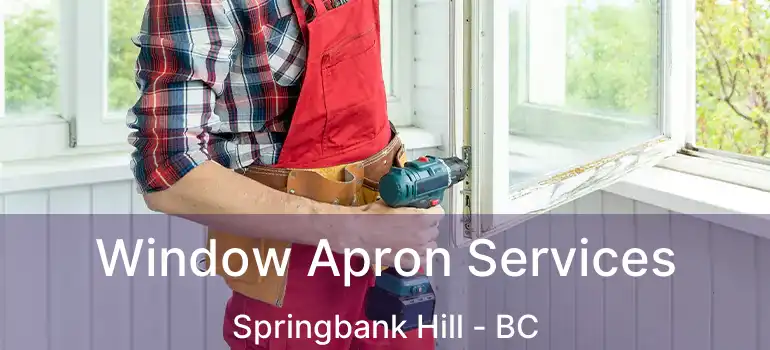  Window Apron Services Springbank Hill - BC