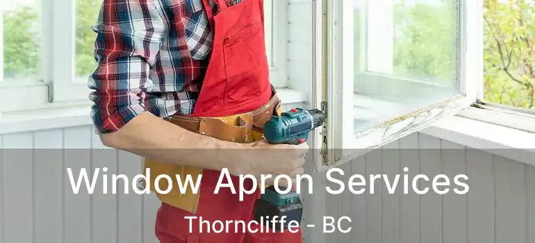  Window Apron Services Thorncliffe - BC