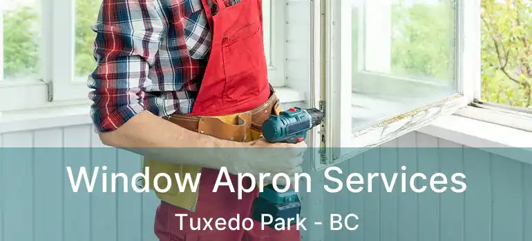  Window Apron Services Tuxedo Park - BC