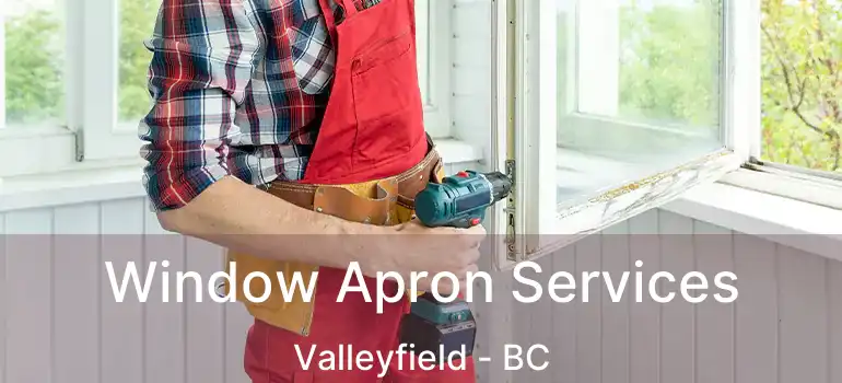  Window Apron Services Valleyfield - BC