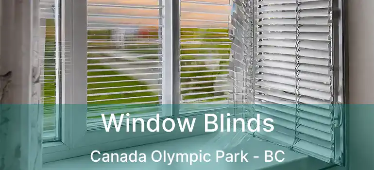  Window Blinds Canada Olympic Park - BC