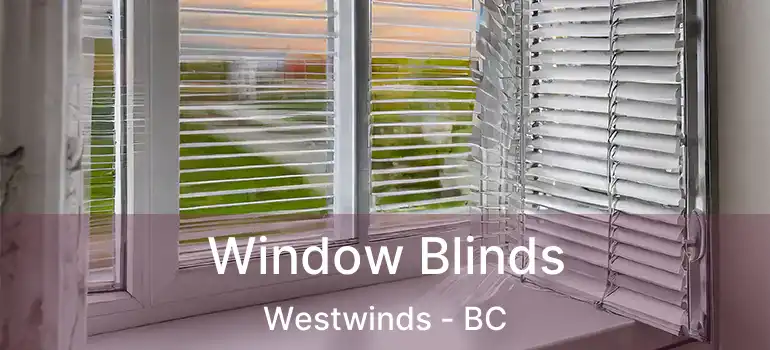  Window Blinds Westwinds - BC