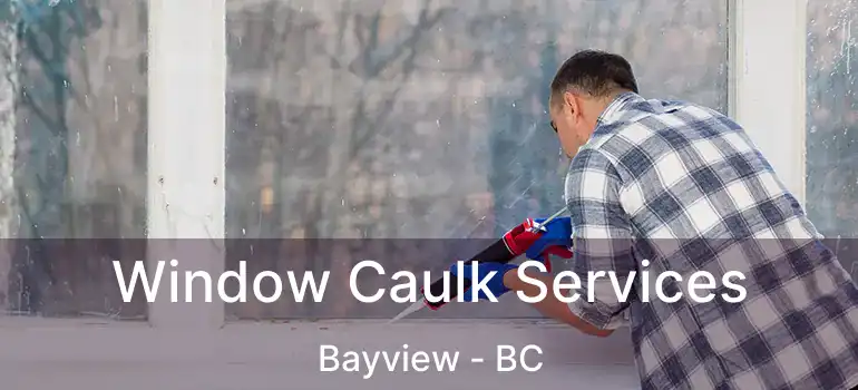  Window Caulk Services Bayview - BC