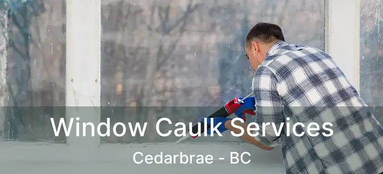  Window Caulk Services Cedarbrae - BC