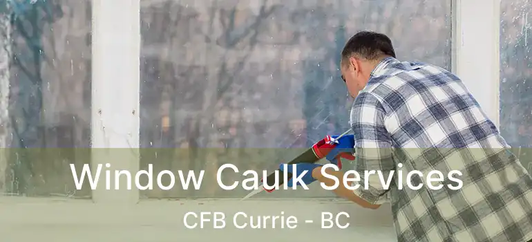 Window Caulk Services CFB Currie - BC