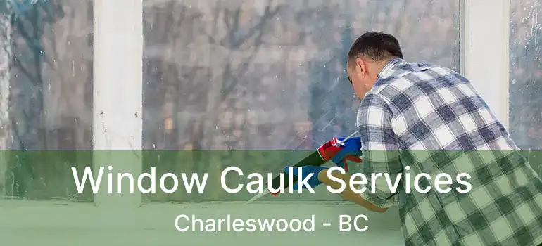  Window Caulk Services Charleswood - BC