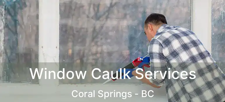  Window Caulk Services Coral Springs - BC