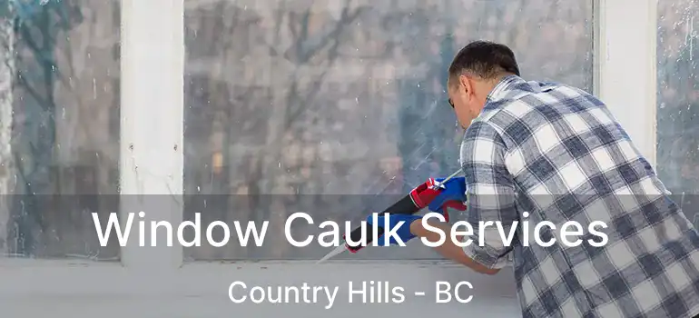  Window Caulk Services Country Hills - BC