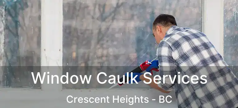  Window Caulk Services Crescent Heights - BC