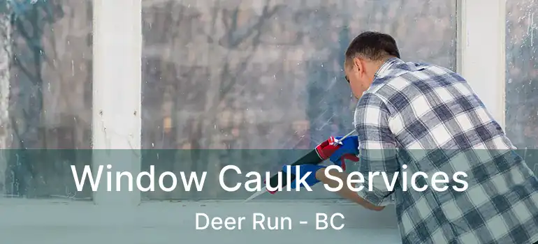  Window Caulk Services Deer Run - BC