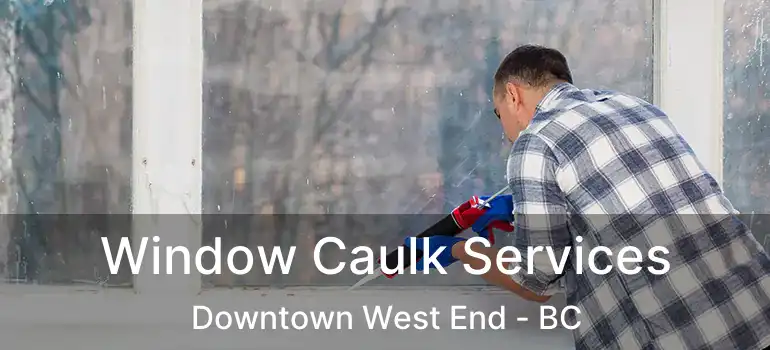  Window Caulk Services Downtown West End - BC