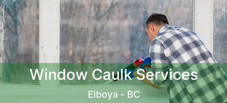  Window Caulk Services Elboya - BC