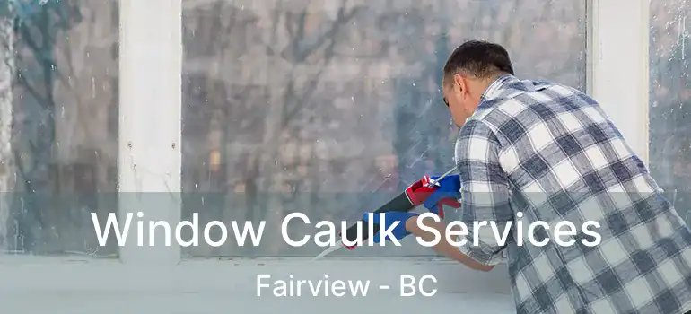  Window Caulk Services Fairview - BC