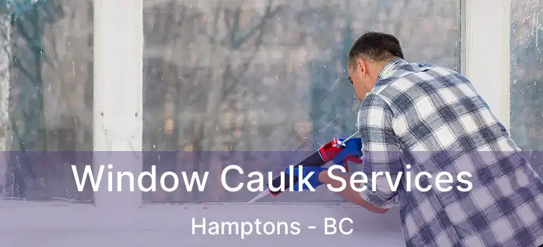  Window Caulk Services Hamptons - BC