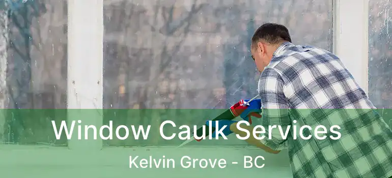  Window Caulk Services Kelvin Grove - BC