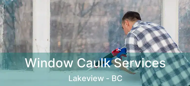  Window Caulk Services Lakeview - BC