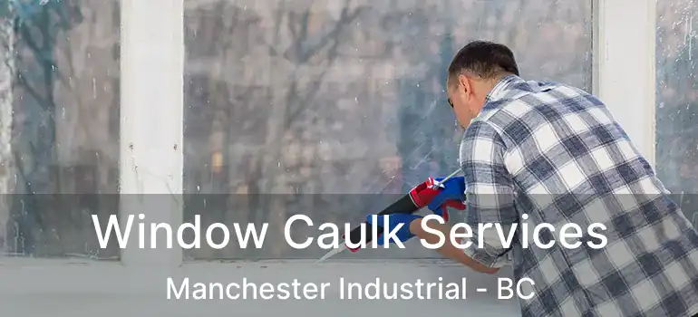  Window Caulk Services Manchester Industrial - BC