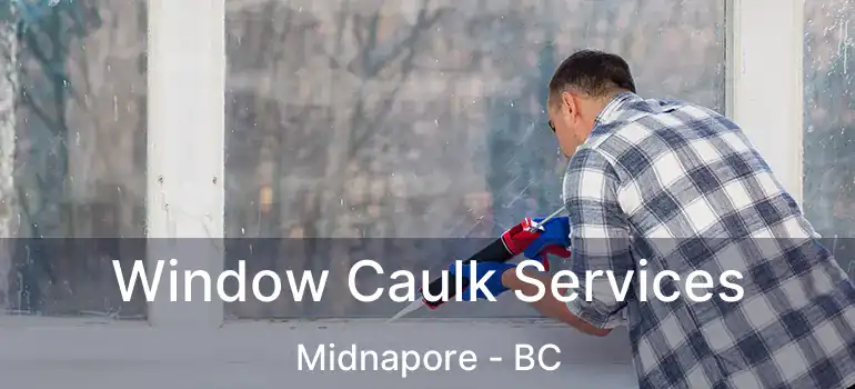  Window Caulk Services Midnapore - BC