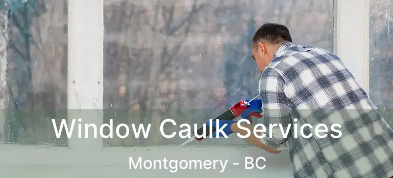  Window Caulk Services Montgomery - BC
