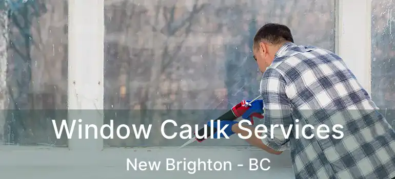  Window Caulk Services New Brighton - BC