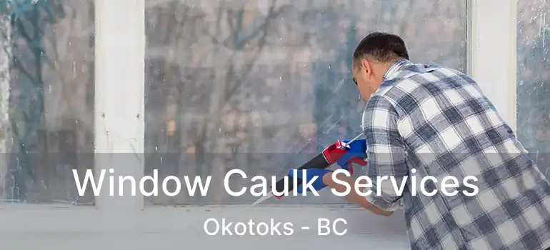 Window Caulk Services Okotoks - BC