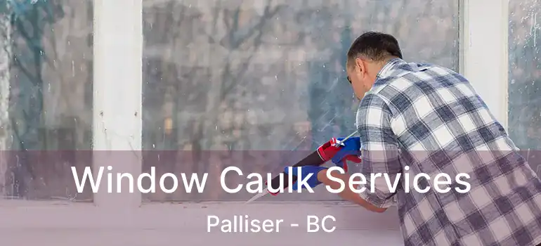 Window Caulk Services Palliser - BC