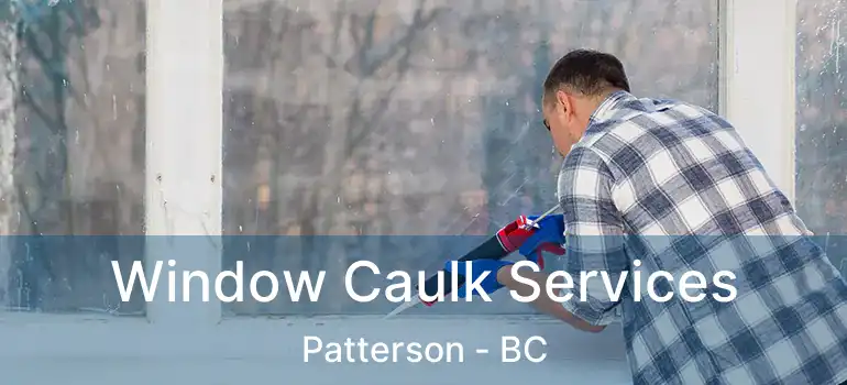  Window Caulk Services Patterson - BC